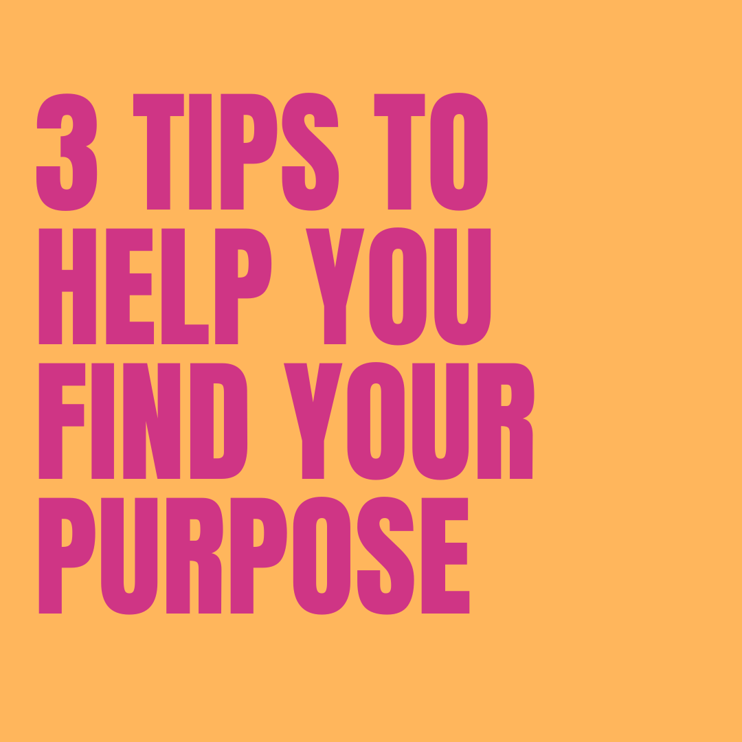 3 Tips To Help You Find Your Purpose - It Doesn't Have To Be Complicated